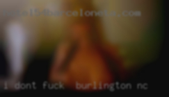 I don't smoke and fuck in Burlington, NC i am non-judgemental.