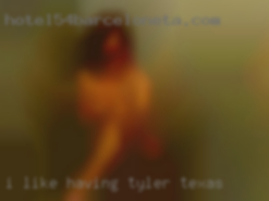I like having a good Tyler, Texas time.